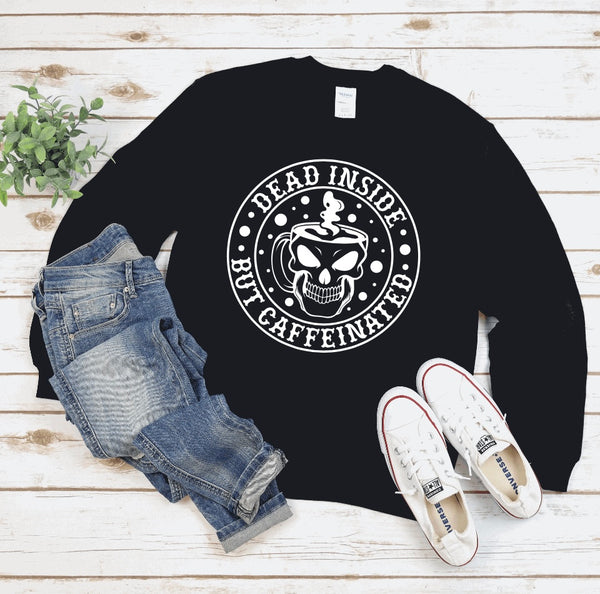 Dead Inside But Caffeinated Sweatshirt